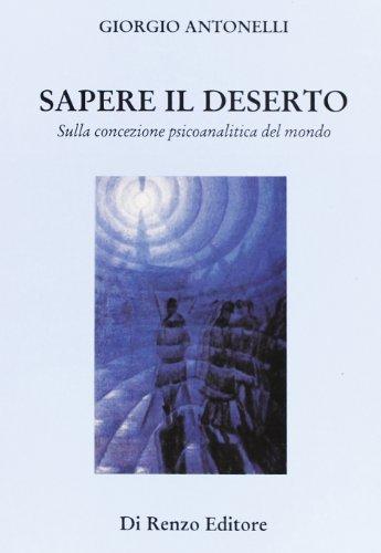 Sapere il deserto. Sulla concezione psicoanalitica del mondo