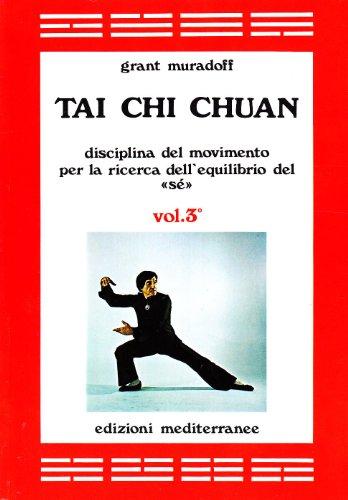 Tai Chi Chuan. Disciplina del movimento per la ricerca dell'equilibrio del «Sé» (Vol. 3)