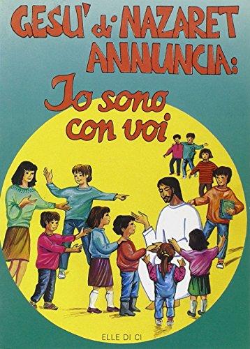 Gesù di Nazaret annuncia: io sono con voi. Guida per catechisti e genitori. Proposte di lavoro, celebrazioni