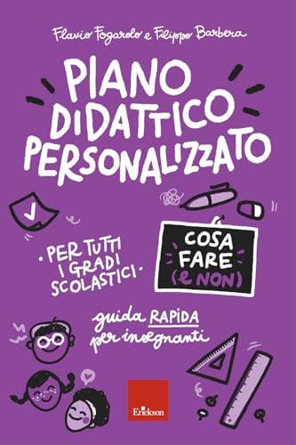 Piano didattico personalizzato. Cosa fare (e non). Guida pratica per insegnanti. Per tutti i gradi scolastici