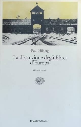 La distruzione degli Ebrei d'Europa - Raul Hilberg