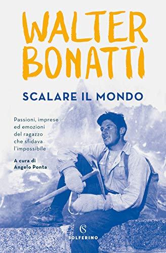 Scalare il mondo: L'avventura di Walter Bonatti