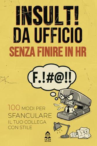Insulti da ufficio senza finire in HR: 100 modi per sfanculare il tuo collega con stile