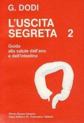 L'uscita segreta. Guida pratica alla salute dell'Ano e dell'Intestino (Vol. 2)