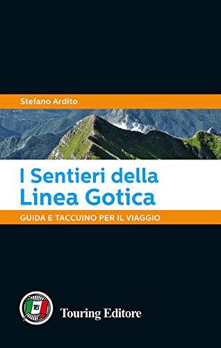 I sentieri della Linea Gotica. Guida e taccuino per il viaggio
