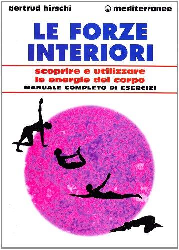 Le forze interiori. Scoprire e utilizzare le energie del corpo