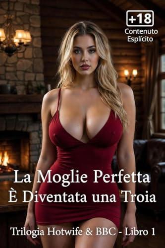 La Moglie Perfetta È Diventata una Troia - Il Risveglio - Libro 1 della Trilogia: Racconti erotici ( Esplicite ) - Moglie Sexy - Moglie Condivisa - Moglie ... Un Viaggio di Desiderio e Trasformazione)