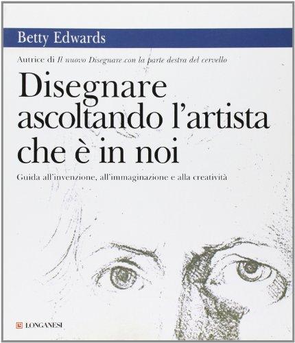 Disegnare Ascoltando l'Artista che è in Noi - Betty Edwards