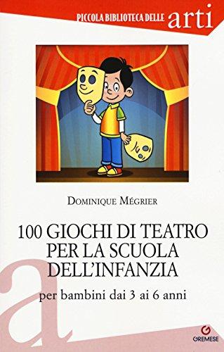 100 Giochi di Teatro per la Scuola dell'Infanzia