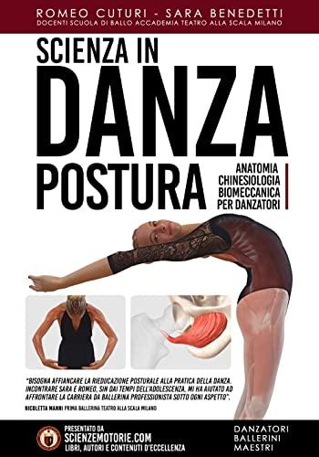 Scienza In Danza: Postura, Anatomia, Chinesiologia, Biomeccanica per Danzatori