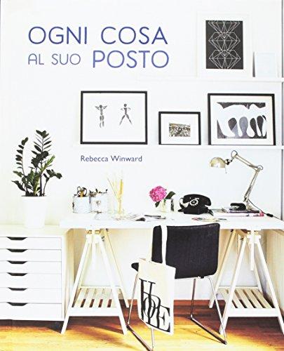 Ogni cosa al suo posto: Manuale pratico per l'organizzazione della casa