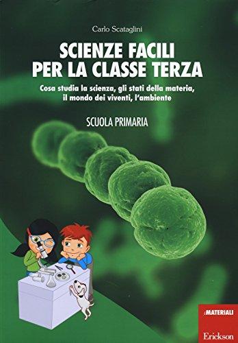 Scienze facili per la classe terza: Un viaggio semplificato nel mondo delle scienze