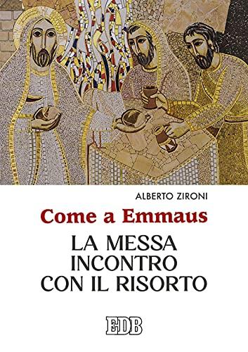 Come a Emmaus. La Messa incontro con il Risorto