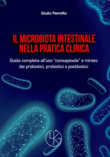 Il microbiota intestinale nella pratica clinica: Guida completa all'uso 