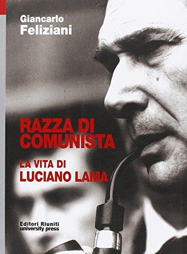 Razza di comunista. La vita di Luciano Lama