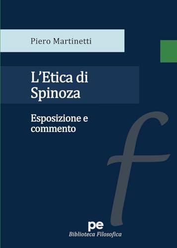 L'Etica di Spinoza. Esposizione e commento