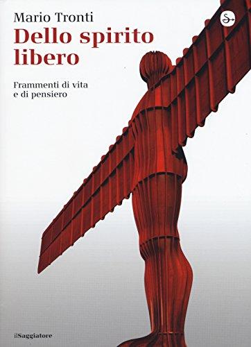 Dello spirito libero: Frammenti di vita e di pensiero
