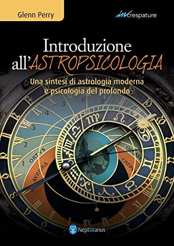Introduzione all'astropsicologia. Una sintesi di astrologia moderna e psicologia del profondo