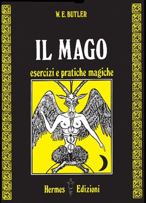 Il Mago: Esercizi e Pratiche Magiche - W.E. Butler