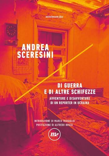 Di guerra e di altre schifezze. Avventure e disavventure di un reporter in Ucraina