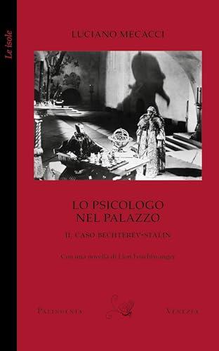 Lo psicologo nel palazzo. Il caso Bechterev-Stalin. Con una novella di Lion Feuchtwanger