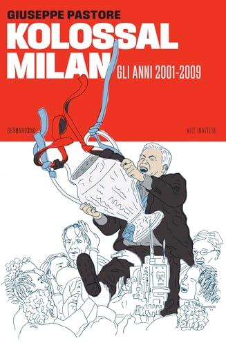 Kolossal Milan. Gli anni 2001-2009