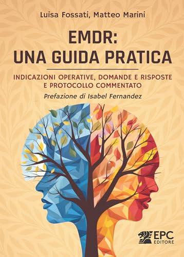 EMDR: una guida pratica. Indicazioni operative, domande e risposte e protocollo commentato