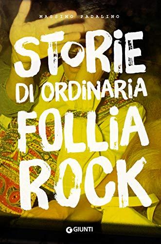 Storie di ordinaria follia rock - Massimo Padalino