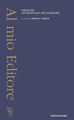 Al mio Editore. Dediche ad Arnoldo Mondadori