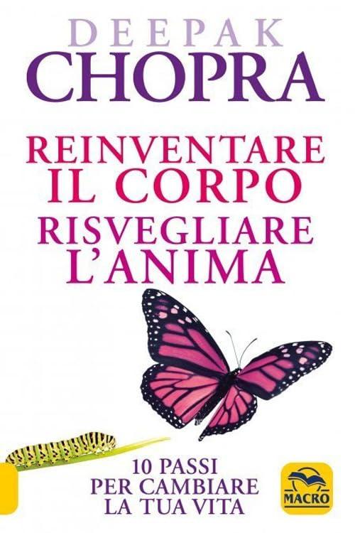 Reinventare il corpo, risvegliare l'anima: 10 passi per cambiare la tua vita