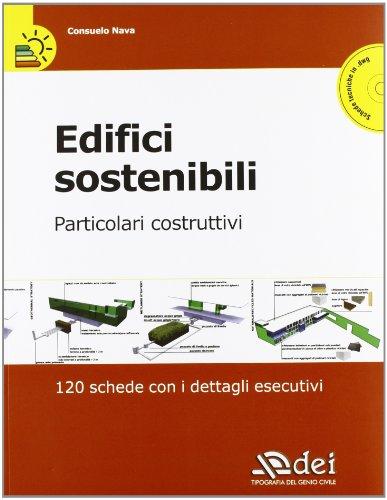 Edifici sostenibili. Particolari costruttivi. 120 schede con i dettagli esecutivi. Con CD-ROM