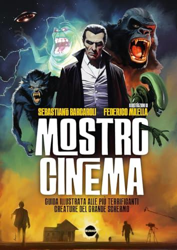Mostro cinema. Guida illustrata alle più terrificanti creature del grande schermo