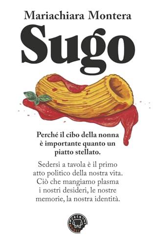 Sugo. Perchè il cibo della nonna è importante quanto un piatto stellato
