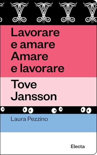 Lavorare e Amare. Amare e Lavorare. Tove Jansson. Ediz. illustrata