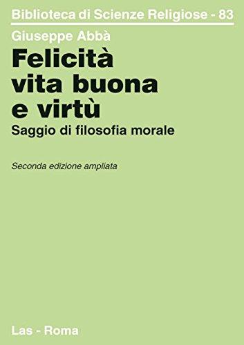 Felicità, vita buona e virtù: saggio di filosofia morale