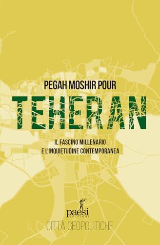Teheran. Il fascino millenario e l'inquietudine contemporanea