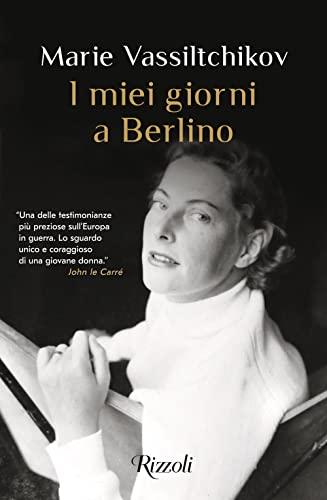 I Miei Giorni a Berlino: Il Diario Segreto di Marie Vassiltchikov