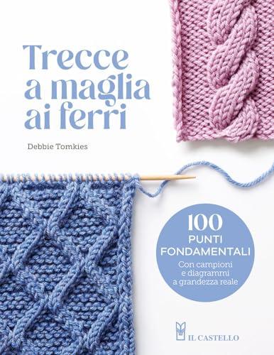 Trecce a maglia ai ferri: Tecniche e progetti per creare intrecci unici