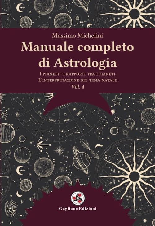 Manuale completo di astrologia. Nuova ediz.. I pianeti, i rapporti tra i pianeti, l'interpretazione del tema natale (Vol. 4)