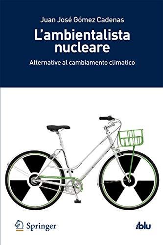 L'ambientalista Nucleare: Alternative al cambiamento climatico