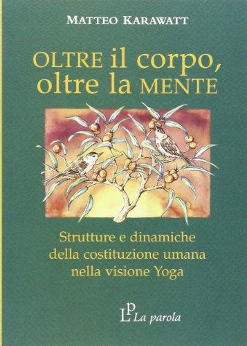 Oltre il corpo oltre la mente. Strutture e dinamiche della costituzione umana nella visione yoga