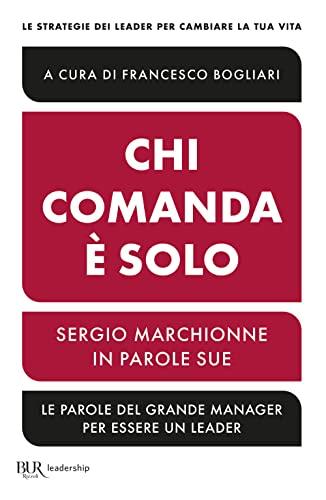 Chi comanda è solo. Sergio Marchionne in parole sue