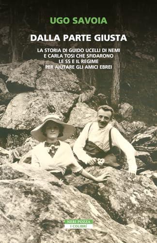 Dalla parte giusta: La storia di Guido UccellI di Nemi e Carla Tosi che sfidarono le SS e il regime