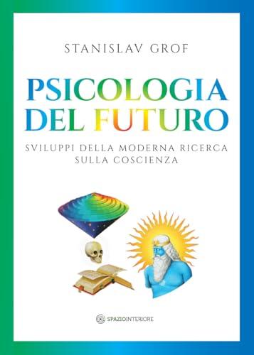 Psicologia del futuro. Sviluppi della moderna ricerca sulla coscienza