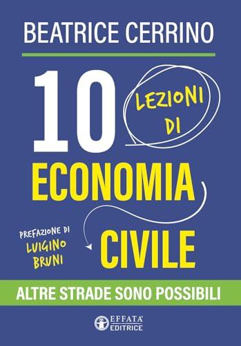 10 Lezioni di Economia Civile: Altre Strade Sono Possibili