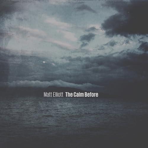 The Calm Before - Elliott, Matt