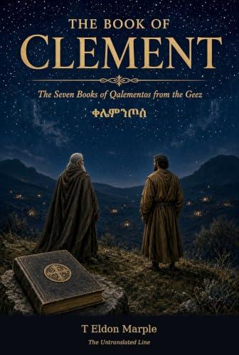 The Book of Clement: The Seven Books of Qalementos from the Ge'ez - First Edition Translation (Untranslated Line 4) (English Edition)