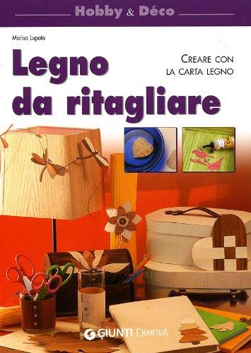 Legno da ritagliare. Creare con la carta legno. Ediz. illustrata
