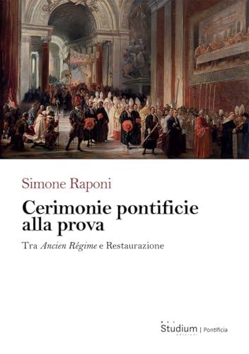 Cerimonie pontificie alla prova. Tra Ancien Régime e Restaurazione