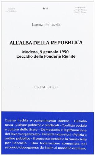 All'alba della Repubblica. Modena, 9 gennaio 1950. L'eccidio delle fonderie riunite